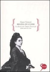 Libro Regina di cuori. La donna che Vittorio Emanuele amò tutta la vita di Gianni Farinetti Gocce di Marsilio