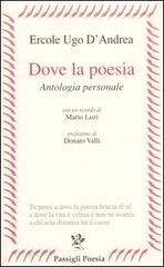 Dove la poesia. Antologia personale di Ercole U. D'Andrea edito da Passigli
