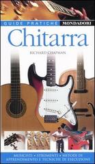 Chitarra. Musicisti, strumenti, metodi di apprendimento e tecniche di esecuzione di Richard Chapman edito da Mondadori Electa