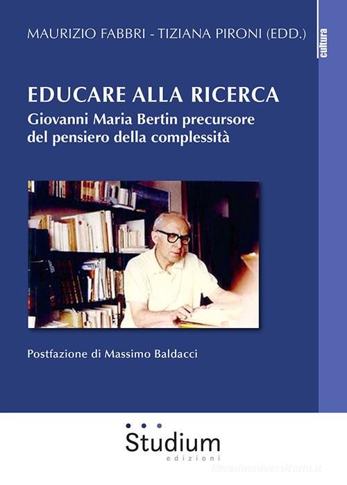 Educare alla ricerca. Giovanni Maria Bertin precursore del pensiero della  complessità di Giovanni M. Bertin con Spedizione Gratuita - 9788838248061  in Filosofia e teoria dell'educazione