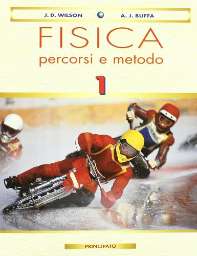 Fisica: percorsi e metodo. Con e-book. Per le Scuole superiori vol.1 di Jerry D. Wilson, Anthony J. Buffa edito da Principato