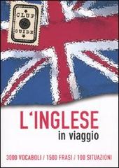 L' inglese in viaggio. 3000 vocaboli, 1500 frasi, 100 situazioni edito da De Agostini