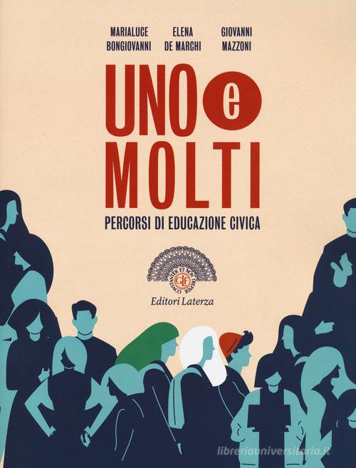 Uno e molti. Percorsi di educazione civica. Per il biennio delle Scuole superiori di Marialuce Bongiovanni, Elena De Marchi, Giovanni Mazzoni edito da Laterza Edizioni Scolastiche