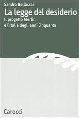 La legge del desiderio. Il progetto Merlin e l'Italia degli anni Cinquanta di Sandro Bellassai edito da Carocci