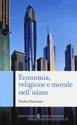 Economia, religione e morale nell'islam di Ersilia Francesca edito da Carocci