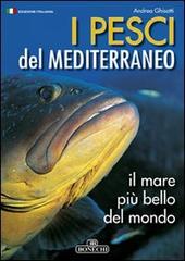 Pesci del Mediterraneo il mare più bello del mondo di Andrea Ghisotti edito da Bonechi