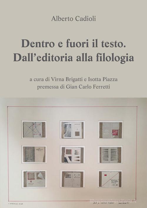 Dentro e fuori il testo. Dall'editoria alla filologia di Alberto Cadioli edito da Ledizioni