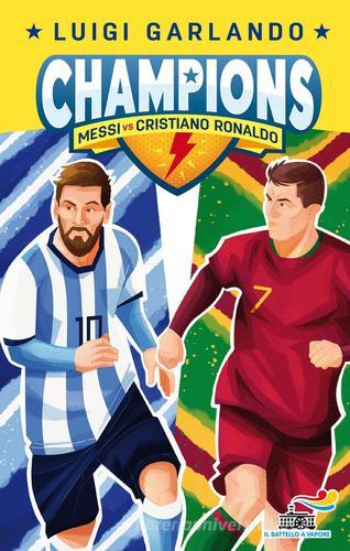 Messi vs Cristiano Ronaldo. Champions di Luigi Garlando edito da Piemme