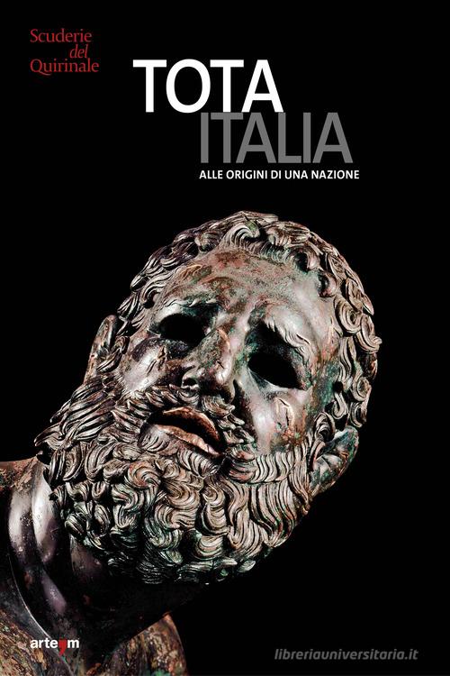 Tota Italia. Alle origini di una nazione. IV secolo a.C.-I secolo d.C.. Ediz. illustrata edito da artem