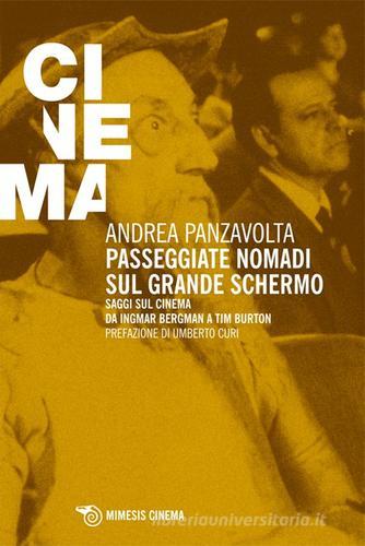 Passeggiate nomadi sul grande schermo. Saggio sul grande schermo da Ingmar Bergman a Tim Burton di Andrea Panzavolta edito da Mimesis