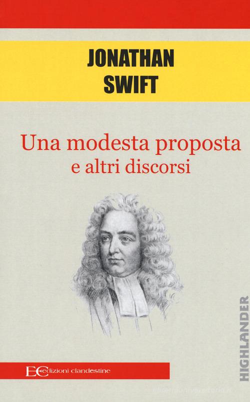 Una modesta proposta e altri discorsi di Jonathan Swift edito da Edizioni Clandestine