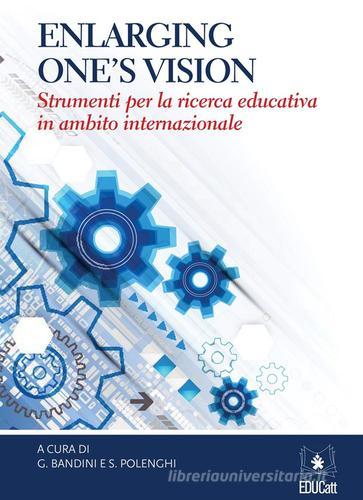 Enlarging one's vision. Strumenti per la ricerca educativa in ambito internazionale edito da EDUCatt Università Cattolica