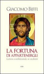 La fortuna di appartenergli. Lettera confidenziale ai credenti di Giacomo Biffi edito da ESD-Edizioni Studio Domenicano