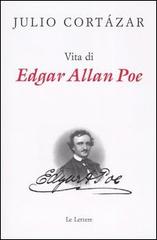 Vita di Edgar Allan Poe di Julio Cortázar edito da Le Lettere
