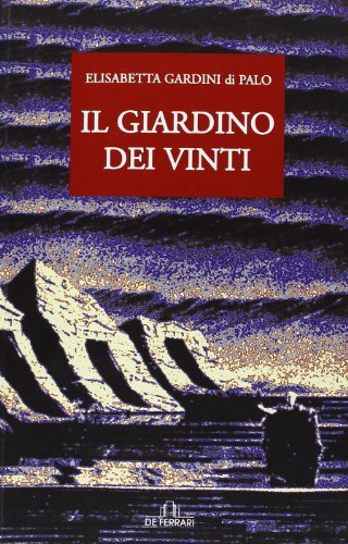 Il giardino dei vinti di Elisabetta Gardini Di Palo edito da De Ferrari