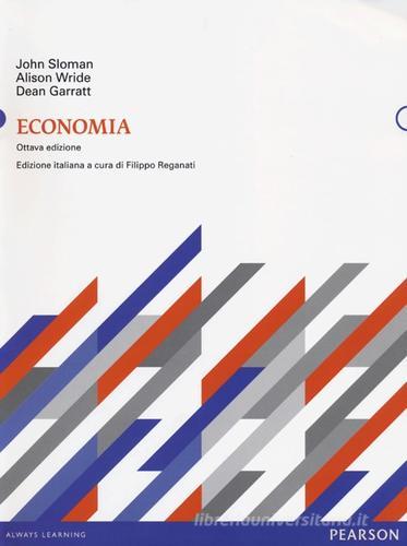 Economia di John Sloman, Alison Wride, Dean Garratt edito da Pearson