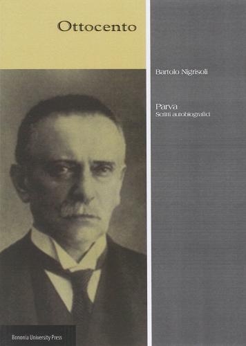 Bartolo Nigrisoli. Parva. Scritti autobiografici di Marco Veglia edito da Bononia University Press