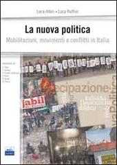 La nuova politica. Mobilitazioni, movimenti e conflitti in Italia di Luca Alteri, Luca Raffini edito da Edises