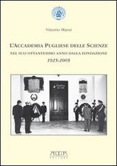 L' Accademia pugliese delle scienze nel suo ottantesimo anno dalla fondazione 1925-2005 di Vittorio Marzi edito da Adda