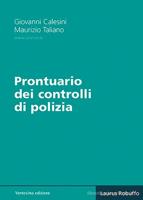Prontuario dei controlli di polizia di Giovanni Calesini, Maurizio Taliano edito da Laurus Robuffo