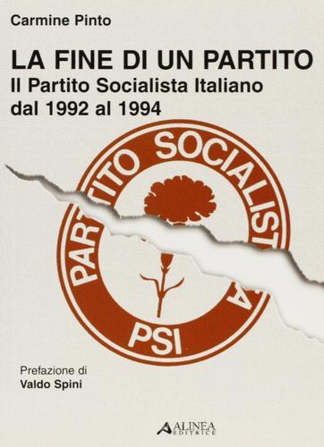 Fine di un partito. Il partito socialista italiano dal 1992 al 1994 di Carmine Pinto edito da Alinea