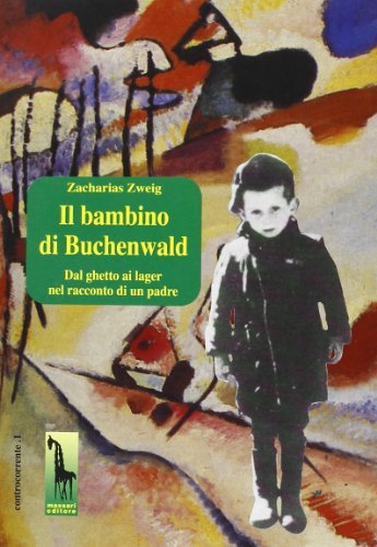 Il bambino di Buchenwald. Dal ghetto ai lager nel racconto di un padre di Zacharias Zweig edito da Massari Editore