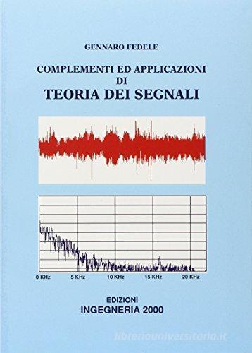 Complementi ed applicazioni di teoria dei segnali di Gennaro Fedele edito da Ingegneria 2000