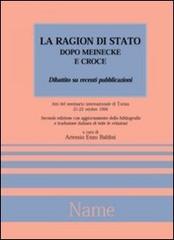 La ragion di Stato dopo Meinecke e Croce. Dibattito su recenti pubblicazioni. Atti del Seminario internazionale (Torino, 21-22 ottobre 1994) edito da Name