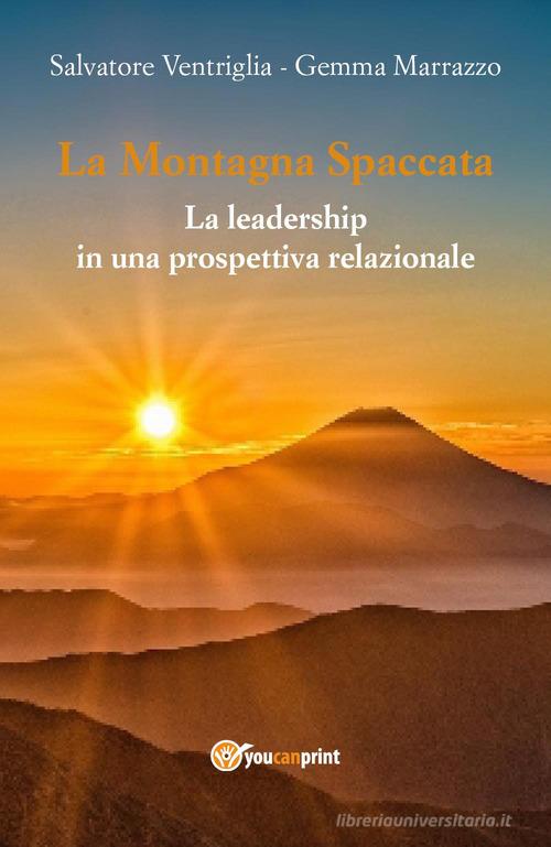 La montagna spaccata: la leadership in una prospettiva relazionale di Salvatore Ventriglia, Gemma Marrazzo edito da Youcanprint