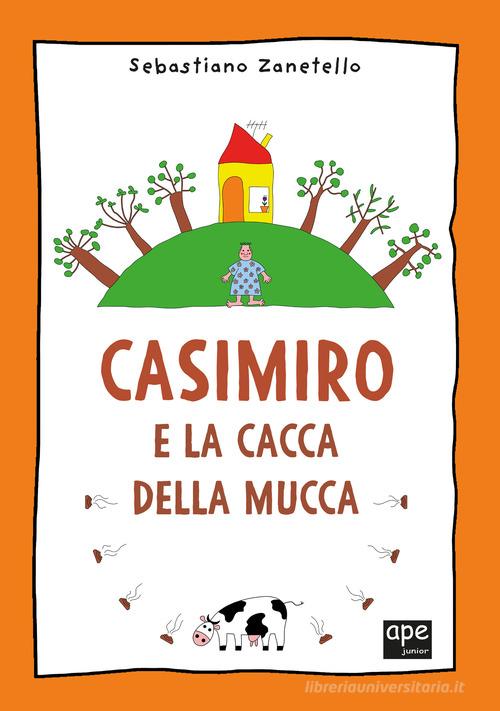 Casimiro e la cacca della mucca. Ediz. a colori di Sebastiano Zanetello edito da Ape Junior
