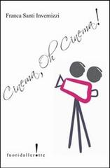 Cinema, oh, cinema! di Santi Invernizzi Franca edito da Fuoridallerotte