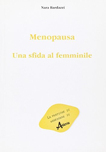 Menopausa: una sfida al femminile di Nara Bardazzi edito da Aldenia Edizioni