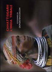 Chhattisgarh l'India tribale di Giorgio Paciocchi edito da Italgrafica