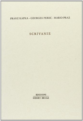 Scrivanie di Franz Kafka, Georges Perec, Mario Praz edito da Henry Beyle