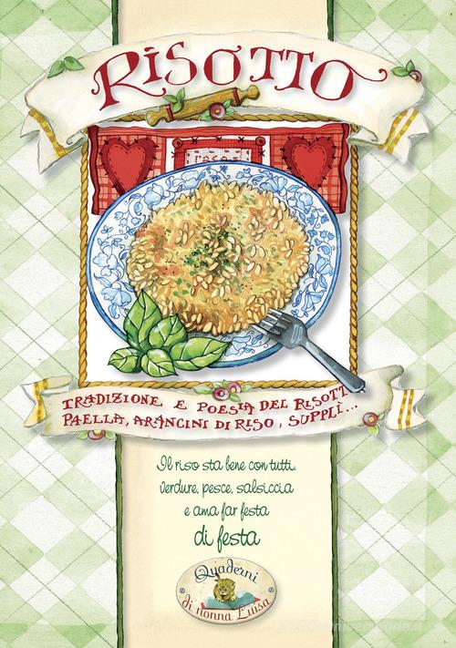 Risotto. Tradizione e poesia del risotto. Paella, arancini di riso, supplì edito da Quaderni di Nonna Luisa