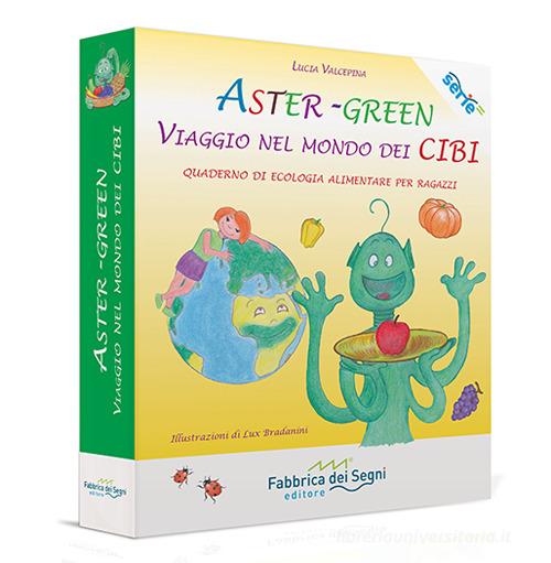 Aster-Green viaggio nel mondo dei cibi. Quaderno di ecologia alimentare per ragazzi di Lucia Valcepina edito da Il Melograno-Fabbrica dei Segni