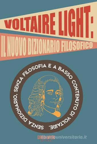 Voltaire light. Senza dizionario, senza filosofia e a basso contenuto di Voltaire edito da Gorilla Sapiens