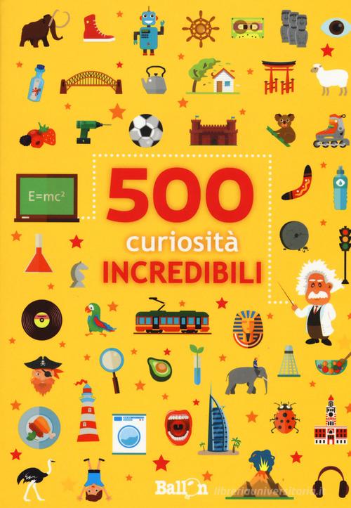 500 curiosità incredibili di Saskia Martens edito da Ballon