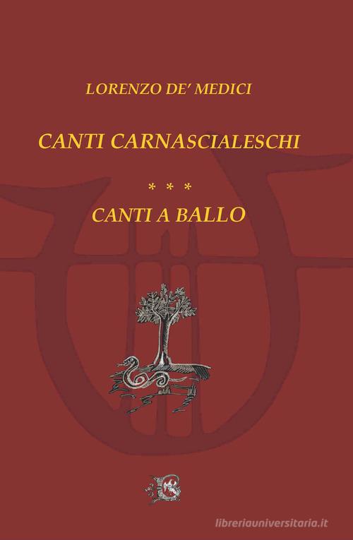 Canzoni carnascialesche. Canti a ballo di Lorenzo de' Medici edito da Beneventana G.E.A.