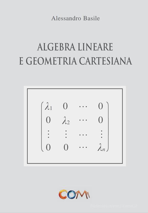 Algebra lineare e geometria cartesiana di Alessandro Basile edito da Com Publishing