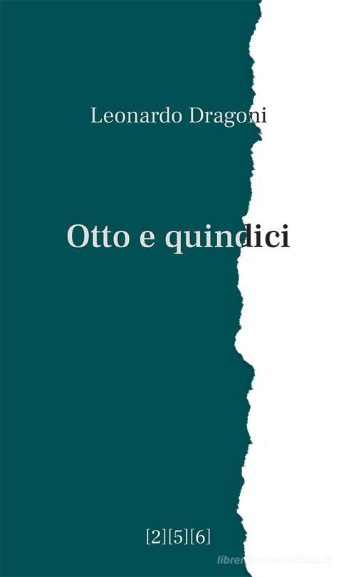 Otto e quindici di Leonardo Dragoni edito da 256 Edizioni