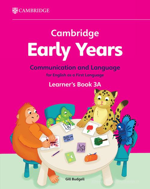 Cambridge Early Years. Communication and language for English as a first language. Learner's Book A. Per la Scuola elementare vol. 3 edito da Cambridge