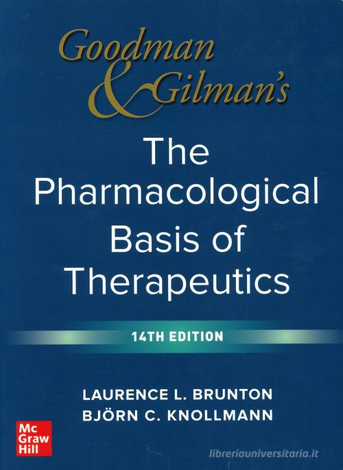 Goodman & Gilman's pharmacological basis of therapeutic di Laurence L. Brunton, Bjorn C. Knollmann edito da McGraw-Hill Education