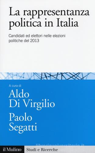 La rappresentanza politica in Italia. Candidati ed elettori nelle elezioni politiche del 2013 edito da Il Mulino