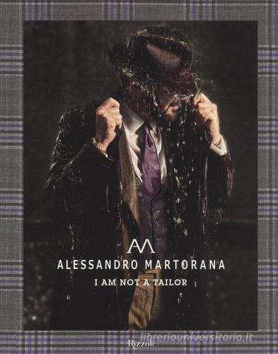 Alessandro Martorana. I am not a tailor. Ediz. italiana e inglese edito da Rizzoli