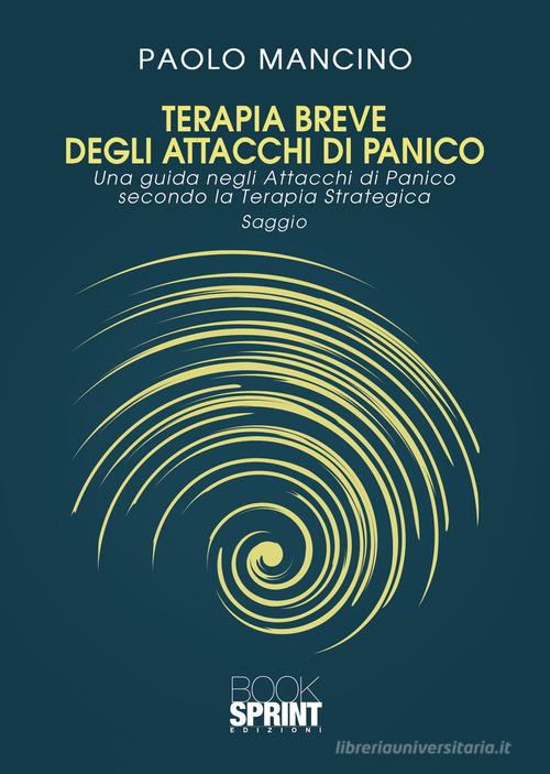 Terapia breve degli attacchi di panico di Paolo Mancino edito da Booksprint