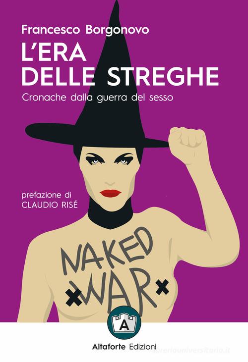 L'era delle streghe. Cronache dalla guerra del sesso di Francesco Borgonovo edito da Altaforte Edizioni