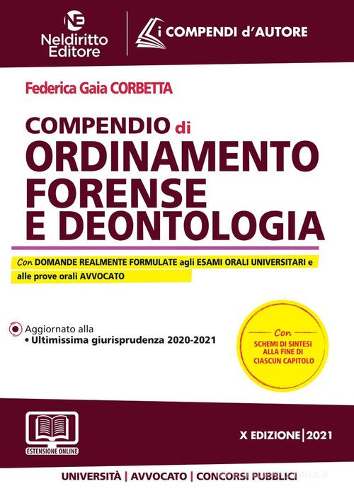 Compendio di ordinamento forense e deontologia. Nuova ediz. di Federica Gaia Corbetta edito da Neldiritto Editore