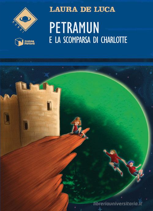 Libro Petramun e la scomparsa di Charlotte di Laura De Luca Mondi di Scatole Parlanti