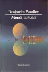 Mondi virtuali di Benjamin Woolley edito da Bollati Boringhieri